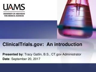 ClinicalTrials:  An introduction  Presented by : Tracy Gatlin, B.S., CT Administrator