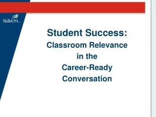 Student Success:   Classroom Relevance  in the  Career-Ready  Conversation