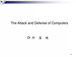 The Attack and Defense of Computers Dr.  ?  ?  ?