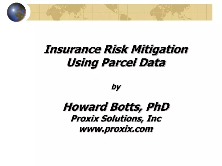 insurance risk mitigation using parcel data by howard botts phd proxix solutions inc www proxix com