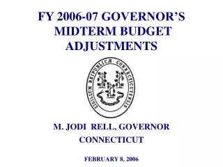 FY 2006-07 GOVERNOR’S  MIDTERM BUDGET  ADJUSTMENTS