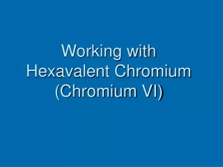 Working with Hexavalent Chromium (Chromium VI)