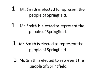 1      Mr. Smith is elected to represent the         people of Springfield.