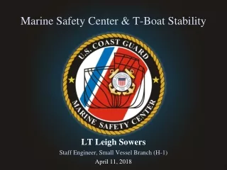 Marine Safety Center &amp; T-Boat Stability LT Leigh Sowers Staff Engineer, Small Vessel Branch (H-1)