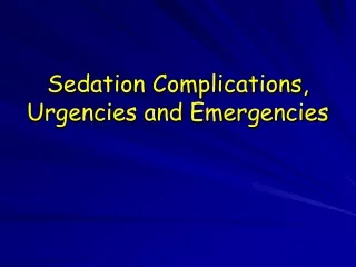 Sedation Complications, Urgencies and Emergencies
