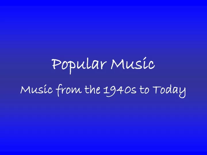 popular music music from the 1940s to today