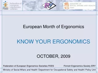 European Month of Ergonomics KNOW YOUR ERGONOMICS OCTOBER, 2009
