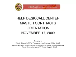 HELP DESK/CALL CENTER  MASTER CONTRACTS ORIENTATION NOVEMBER 17, 2009 Presenters: