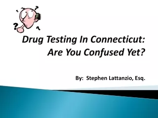 Drug Testing In Connecticut: Are You Confused Yet?