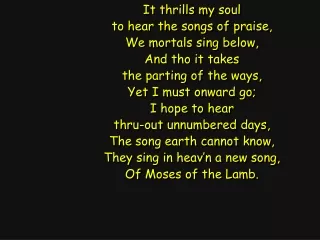 It thrills my soul to hear the songs of praise, We mortals sing below, And tho it takes