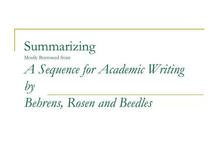 summarizing mostly borrowed from a sequence for academic writing by behrens rosen and beedles