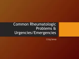 Common Rheumatologic Problems &amp; Urgencies/Emergencies