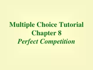 Multiple Choice Tutorial Chapter 8 Perfect Competition