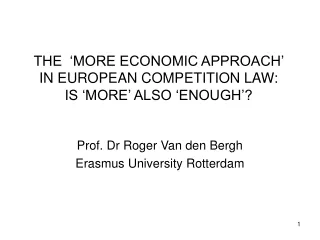 THE  ‘MORE ECONOMIC APPROACH’ IN EUROPEAN COMPETITION LAW: IS ‘MORE’ ALSO ‘ENOUGH’?