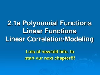 2.1a Polynomial Functions Linear Functions Linear Correlation/Modeling