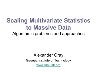 Scaling Multivariate Statistics to Massive Data Algorithmic problems and approaches