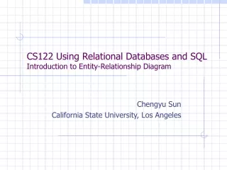 CS122 Using Relational Databases and SQL Introduction to Entity-Relationship Diagram