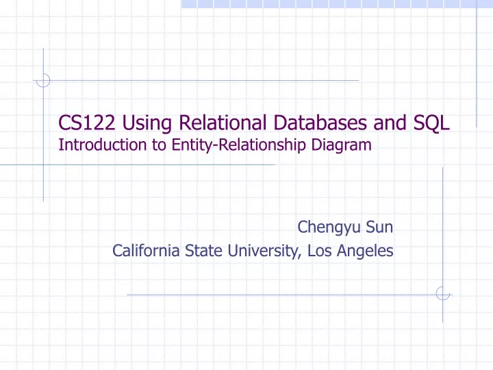 cs122 using relational databases and sql introduction to entity relationship diagram