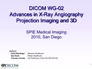DICOM WG-02    Advances in X-Ray Angiography  Projection Imaging and 3D SPIE Medical Imaging