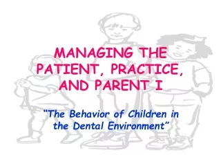 MANAGING THE PATIENT, PRACTICE, AND PARENT I