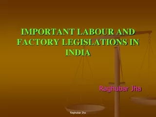 IMPORTANT LABOUR AND FACTORY LEGISLATIONS IN INDIA