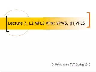 Lecture 7. L2 MPLS VPN: VPWS, (H)VPLS