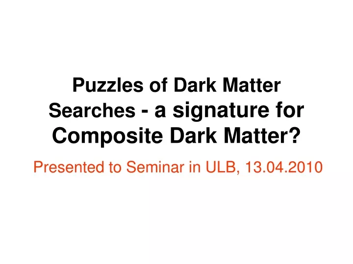 puzzles of dark matter searches a signature for composite dark matter