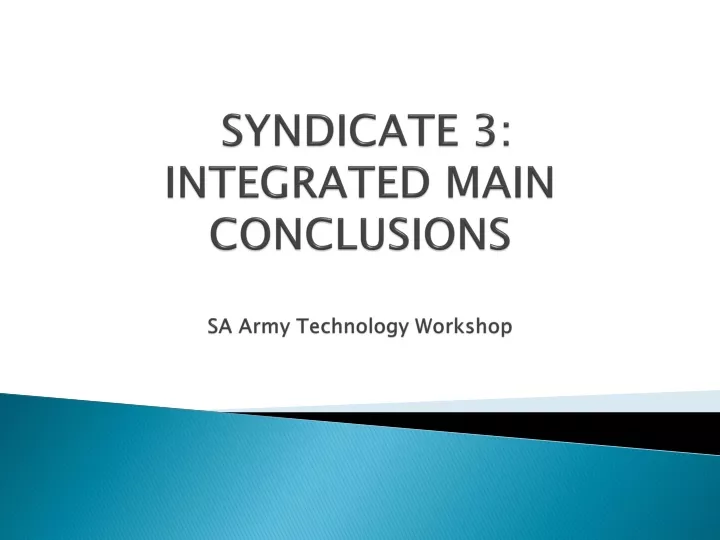 syndicate 3 integrated main conclusions sa army technology workshop