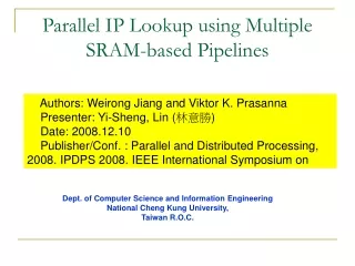 Parallel IP Lookup using Multiple SRAM-based Pipelines