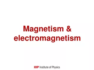 Magnetism &amp; electromagnetism