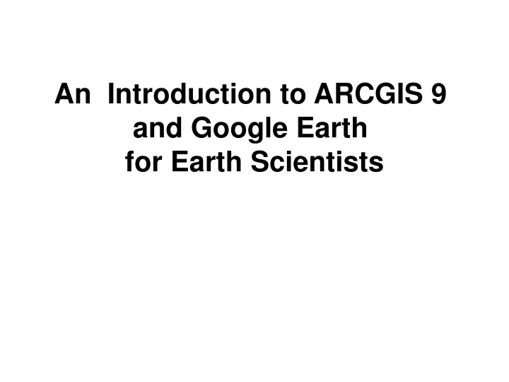 an introduction to arcgis 9 and google earth