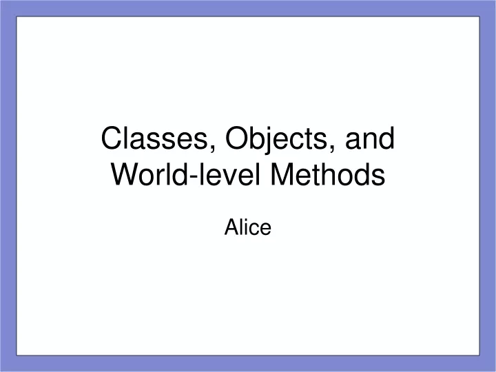 classes objects and world level methods