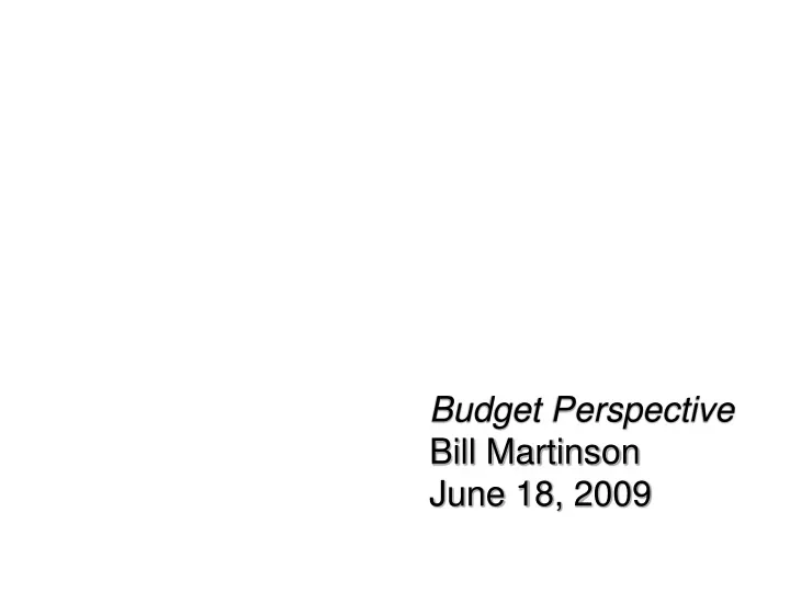 budget perspective bill martinson june 18 2009