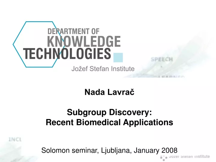 nada lavra subgroup discovery recent biomedical applications solomon seminar ljubljana january 2008