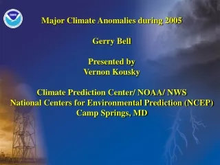 Major Climate Anomalies during 2005 Gerry Bell Presented by Vernon Kousky