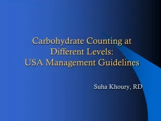 Carbohydrate Counting at Different Levels:  USA Management Guidelines Suha Khoury , RD