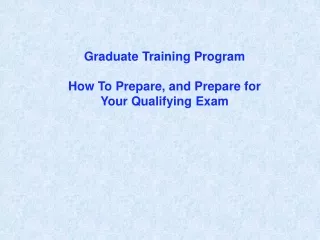Graduate Training Program How To Prepare, and Prepare for Your Qualifying Exam