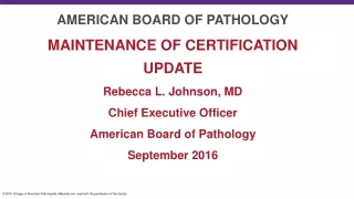 AMERICAN BOARD OF PATHOLOGY MAINTENANCE OF CERTIFICATION UPDATE Rebecca L. Johnson, MD