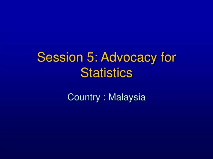 session 5 advocacy for statistics