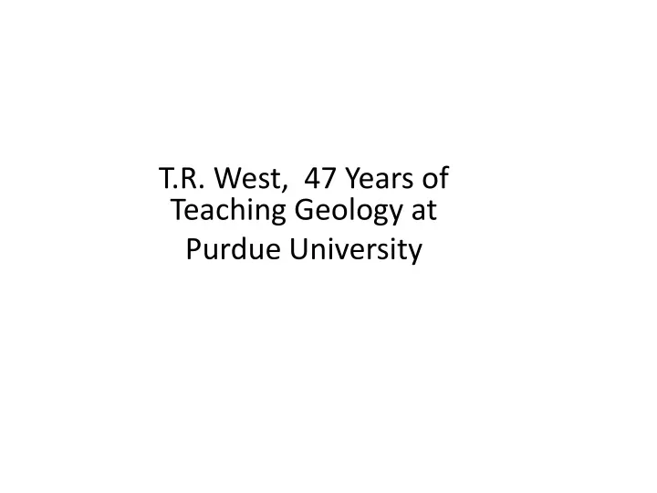 t r west 47 years of teaching geology at purdue university