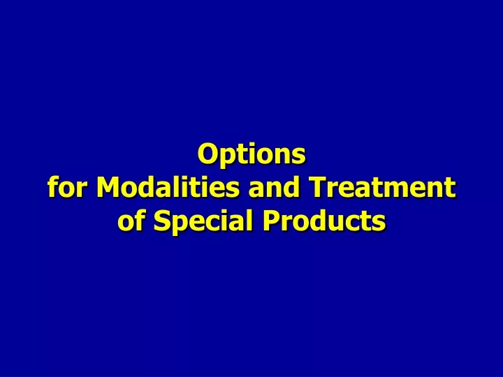 options for modalities and treatment of special products