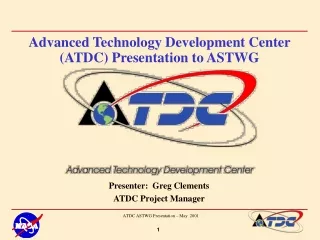 Advanced Technology Development Center (ATDC) Presentation to ASTWG