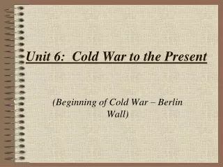 Unit 6:  Cold War to the Present