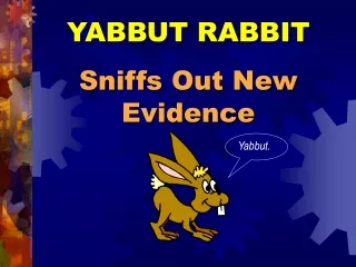 YABBUT RABBIT Sniffs Out New Evidence