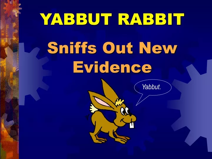 yabbut rabbit sniffs out new evidence