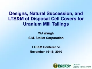 Designs, Natural Succession, and LTS&amp;M of Disposal Cell Covers for Uranium Mill Tailings WJ Waugh