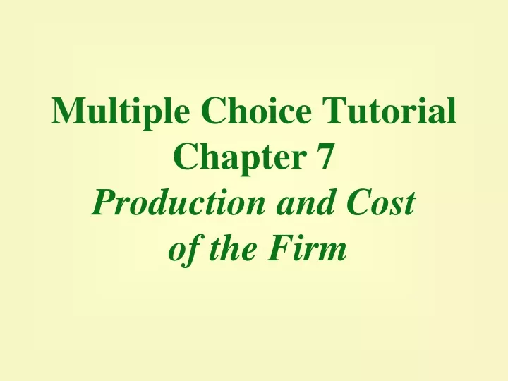 multiple choice tutorial chapter 7 production and cost of the firm