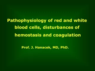 Pathophysiology of red and white  blood cells, disturbances of  hemostasis and coagulation