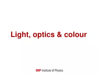 Light, optics &amp; colour