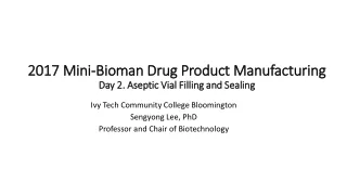 2017 Mini-Bioman Drug Product Manufacturing  Day 2. Aseptic Vial Filling and Sealing